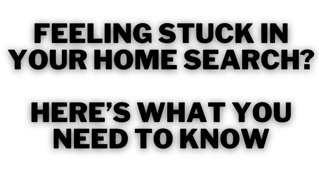 Feeling stuck in your home search Here’s what you need to know